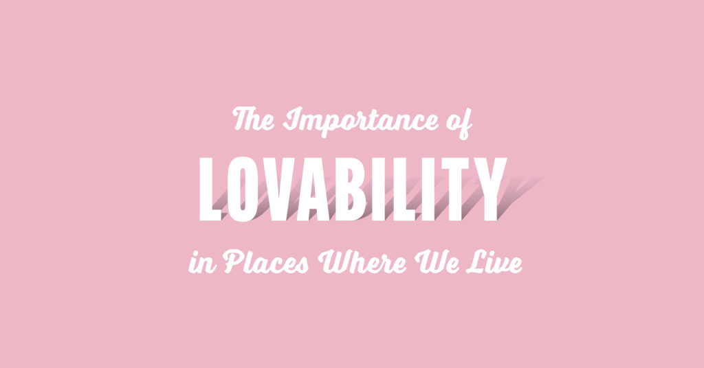 The Importance of Lovability in the Places Where we Live